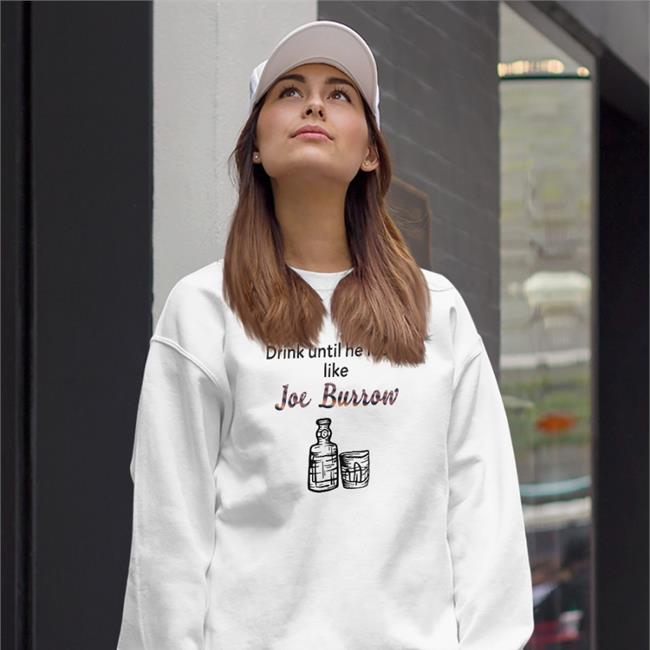 Drink Until He Looks Like Joe Burrow Shirt bengaljims BTR White