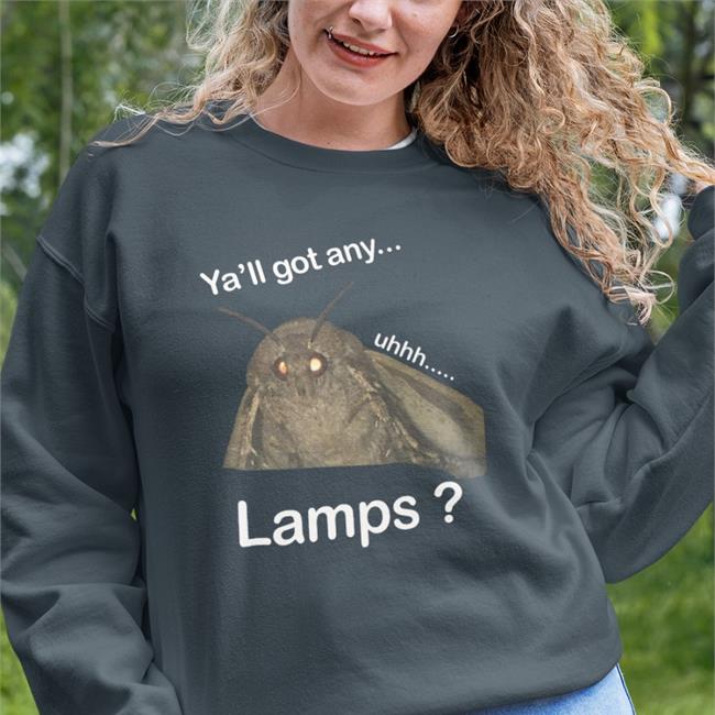 Moth Lamp Ya'll Got Any Uhhh Lamps T Shirt Shirts That Go Hard
