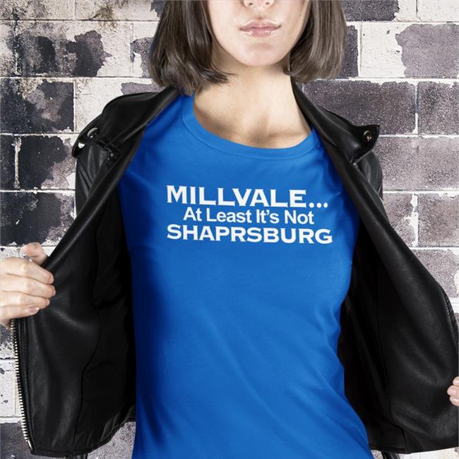 Millvale At Least It’S Not Shaprsburg Shirts
