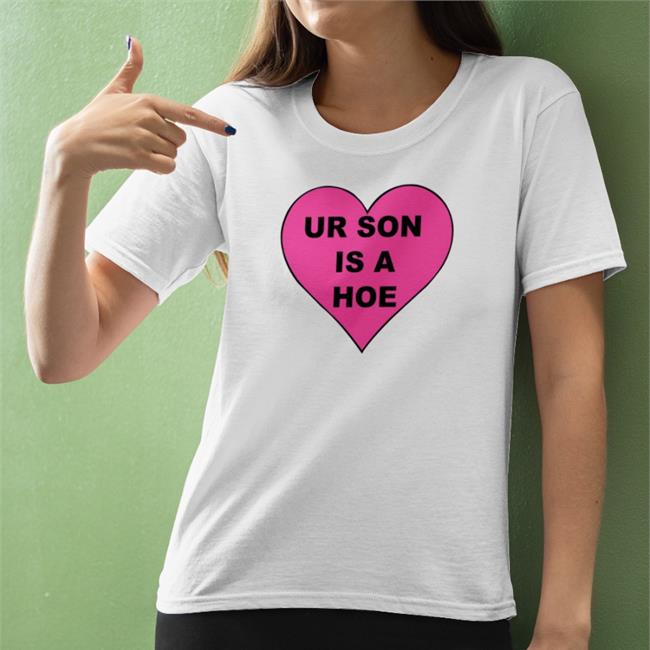 Shirtsthtgohard Ur Son Is A Hoe Shirt 2022