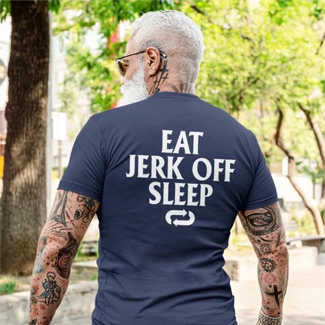Shirtsthtgohard Eat Jerk Off Sleep Shirt