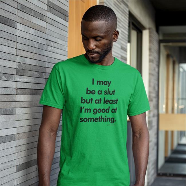 Shirts That Go Hard I May Be A Slut But At Least I'm Good At Something 1994 Daboize Toys Sweatshirt White