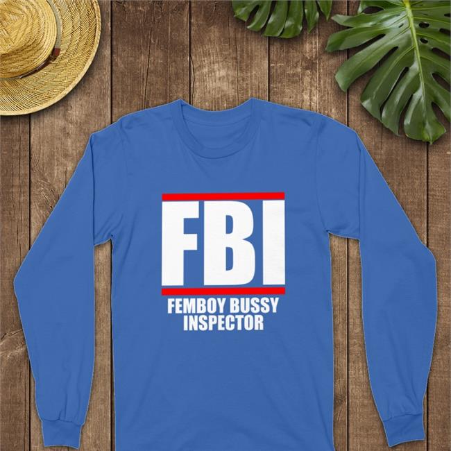 Fbi Femboy Bussy Inspector Hoodie Shirtsthtgohard