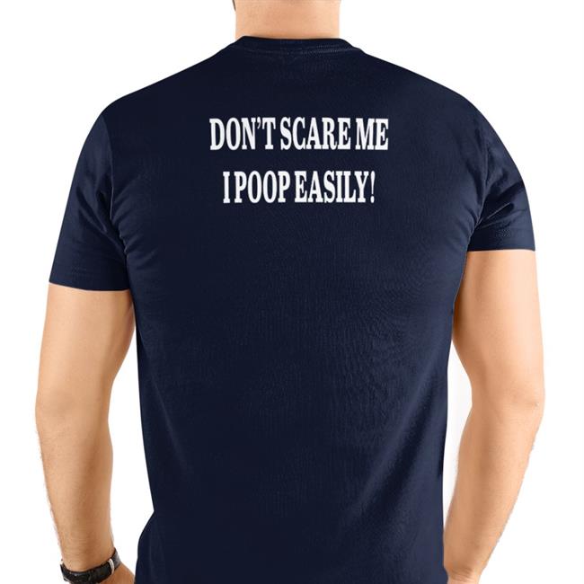 Shirts That Go Hard Don't Scare Me I Poop Easily Tees Black