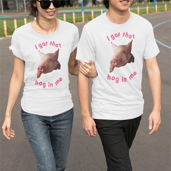 Pig Pink I Got That Hog In Me Shirt Shirts That Go Hard Light Pink