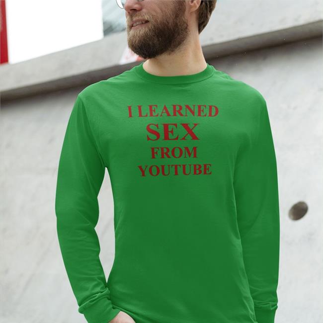 I Learned Sex From Youtube Tees Shirtsthtgohard