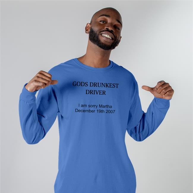 Schizo Store God's Drunkest Driver I Am Sorry Martha December 19Th 2007 Shirts Shirts That Go Hard