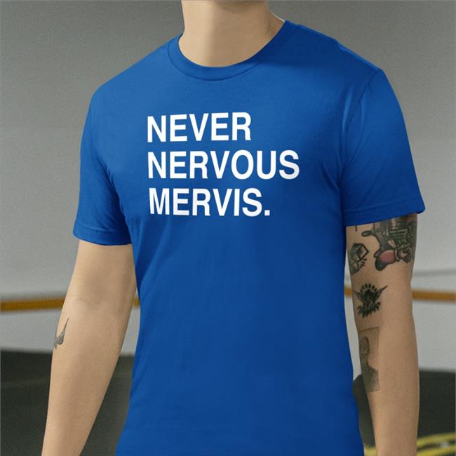 Obvious Shirts Shop Mash Mervis Never Nervous Mervis Shirt