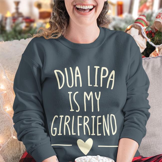 Dua Lipa Is My Girlfriend T Shirt Dualipa Levdua