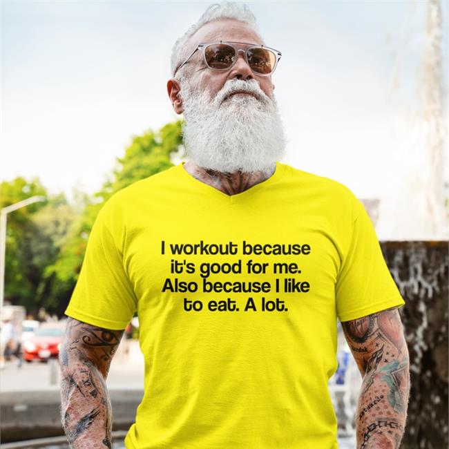 Jean I Workout Because It's Good For Me Also Because I Like To Eat A Lot Shirts White