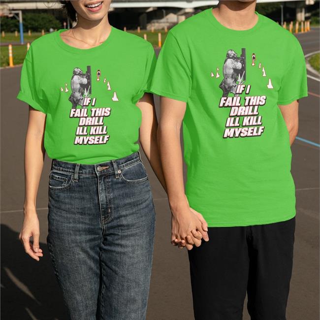 Shirtsthtgohard If I Fail This Drill Ill Kill Myself T-Shirt Wendigoon Dadbodsociety