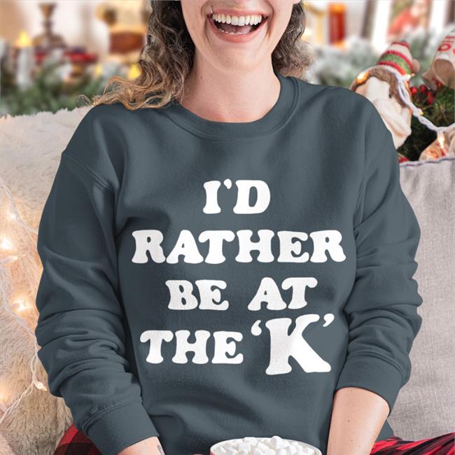 Sarah Nauser I'd Rather Be At The K Shirt Charlie Hustle merch