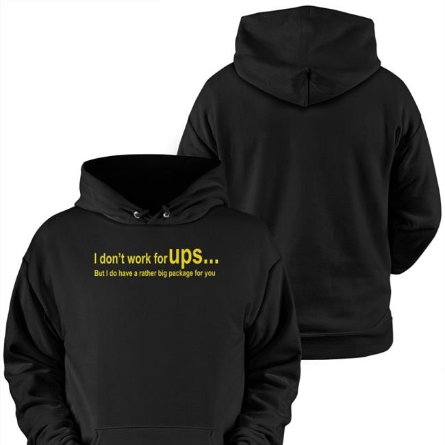 Chocolate I Don't Work For Ups But I Do Have A Rather Big Package For You T Shirt Shirts That Go Hard Merch