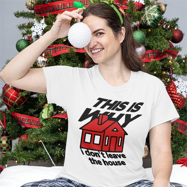 This Is Why I Don't Leave The House Tee Shirt Eleanor