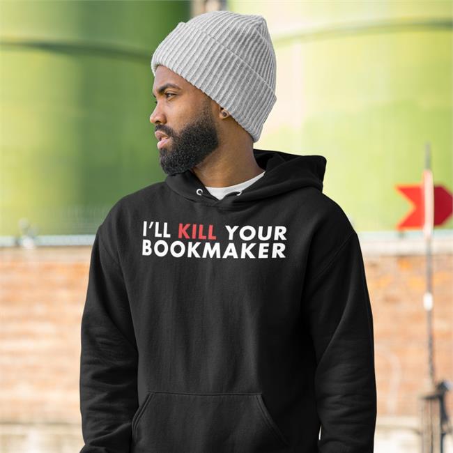 I'll Kill Your Bookmaker Shirt
