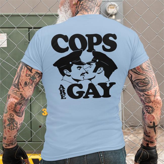Shirtsthtgohard Cops Are Gay Shirts Shirts That Go Hard