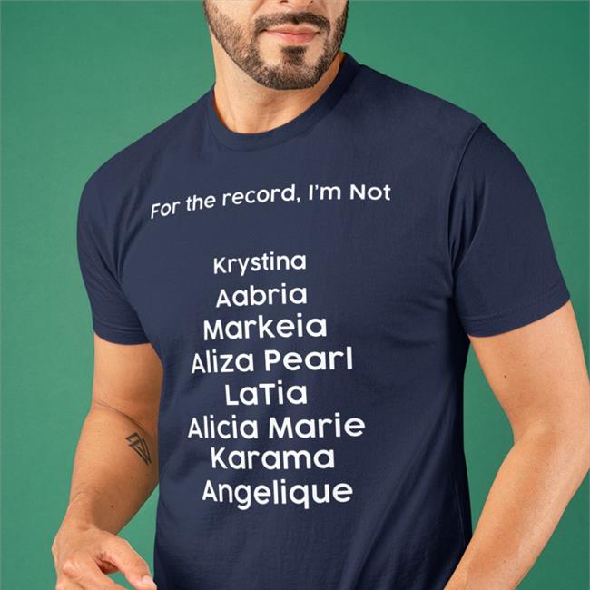 For The Record I'm Not Krystina Aabria Markeia Aliza Pearl Latia Alicia Marie Karama Angelique Hooded Sweatshirt Markeiamccarty