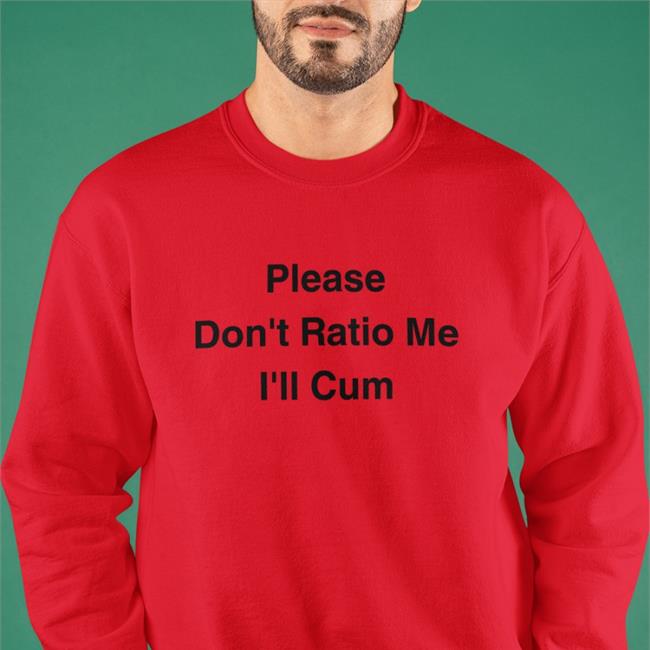 Please Don't Ratio Me I'll Cum Tee