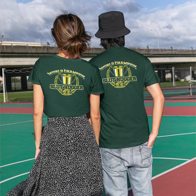 Shirts That Go Hard FreeHugs World Champion Slut Hugger Edition Limited T-Shirt Shirtsthtgohard