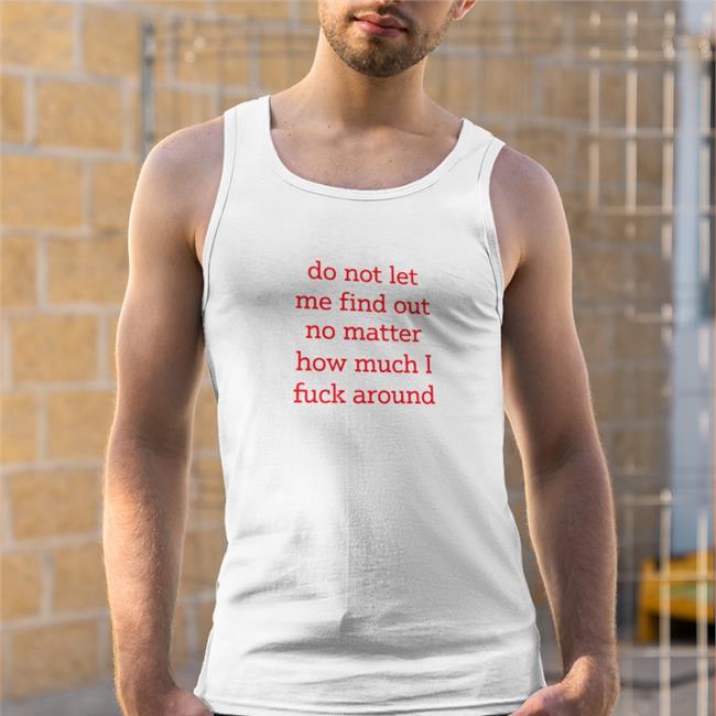 Shitheadsteve Do Not Let Me Find Out No Matter How Much I Fuck Around Sweatshirt