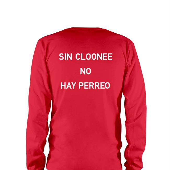 Sin Cloonee No Hay Perreo T Shirt Clooneeuk Black
