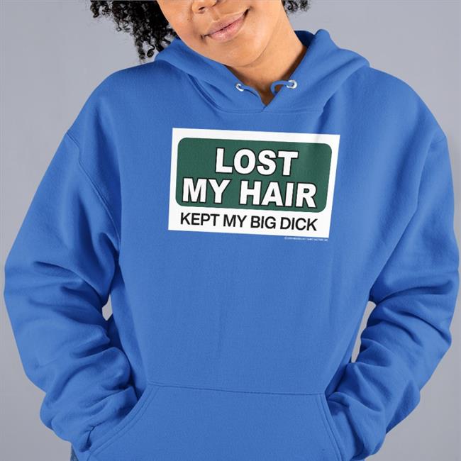 Lost My Hair Kept My Big Dick Long Sleeve T Shirt Shirts That Go Hard