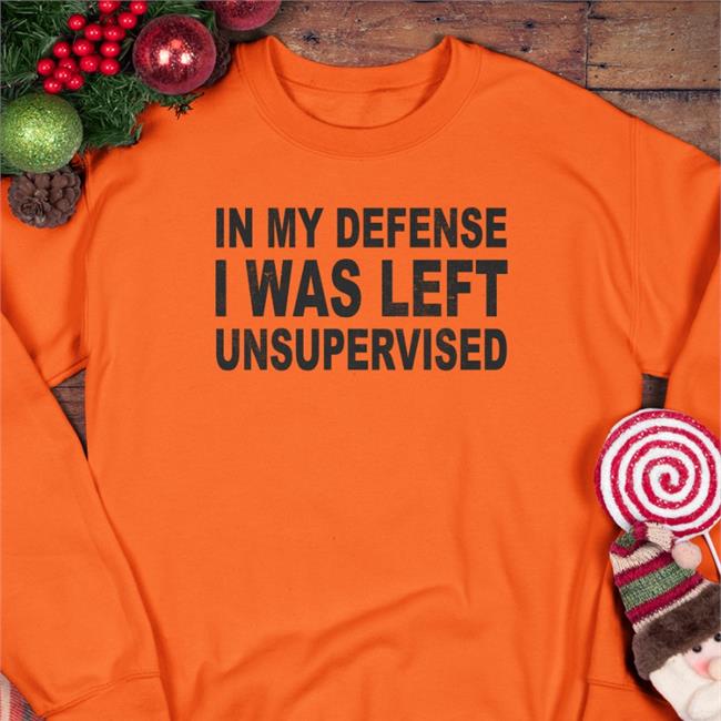 In My Defense I Was Left Unsupervised Shirt