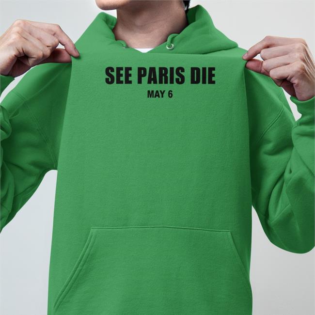 See Paris Die May 6 T Shirt