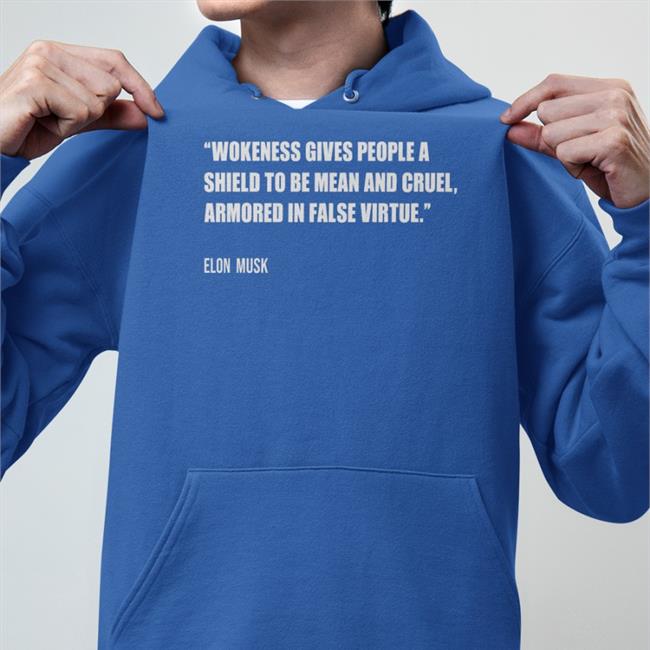PragerU Wokeness Gives People A Shield To Be Mean And Cruel Armored In False Virtue Elon Musk Hoodies
