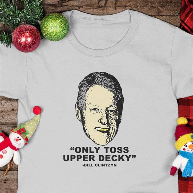 Freezer Tarps Merch Only Toss Upper Decky Bill Clinton Shirts Freezertarps222