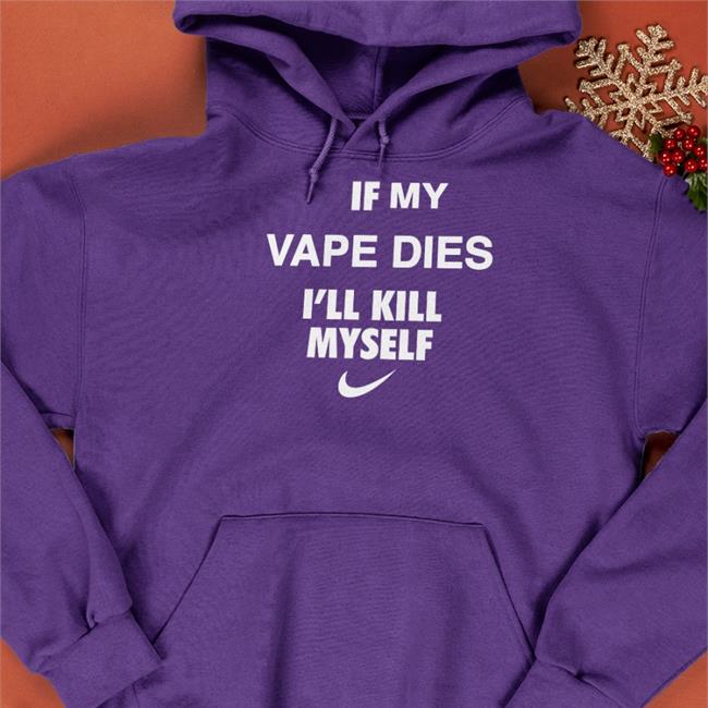 Cladee If My Vape Dies I'll Kill Myself Shirt Hanfjob