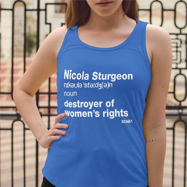 Nicola Sturgeon Destroyer Of Women’s Rights Tee Shirt