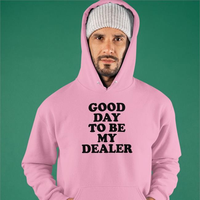 Good Day To Be My Dealer Shirt Morguemami Kailee Morgue