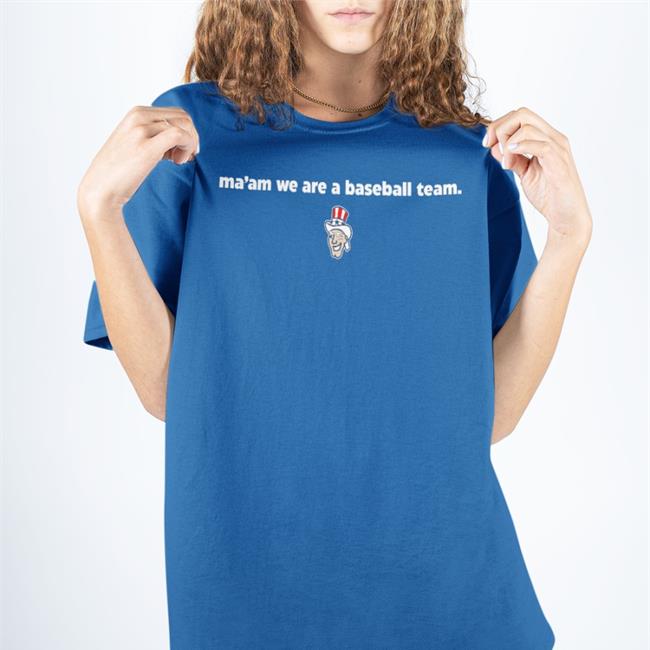Harrisburg Senators Merch Ma'am We Are A Baseball Team T Shirts