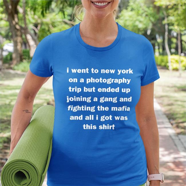 I Went To New York On A Photography Trip But Ended Up Joining A Gang And Fighting The Mafia And All I Got Was This Shirt T Shirt Black Mads Enbyyuee