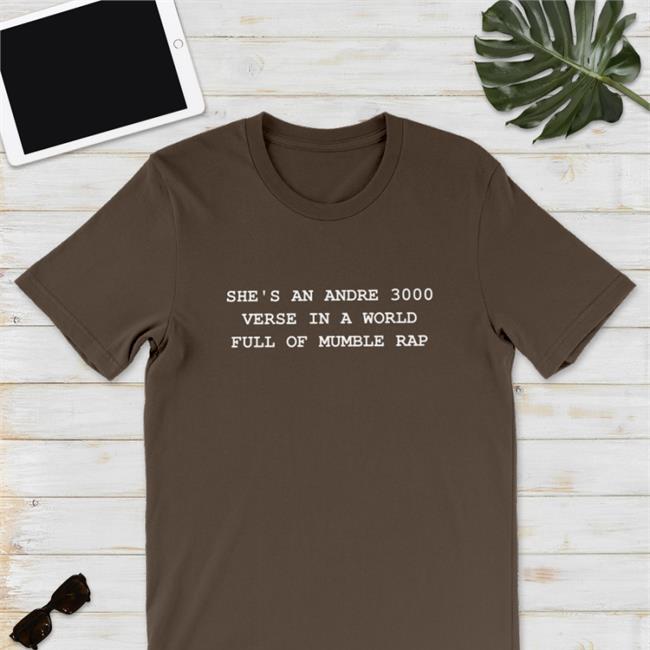 She's An Andre 3000 Verse In A World Full Of Mumble Rap Classic TShirts Jamzbond