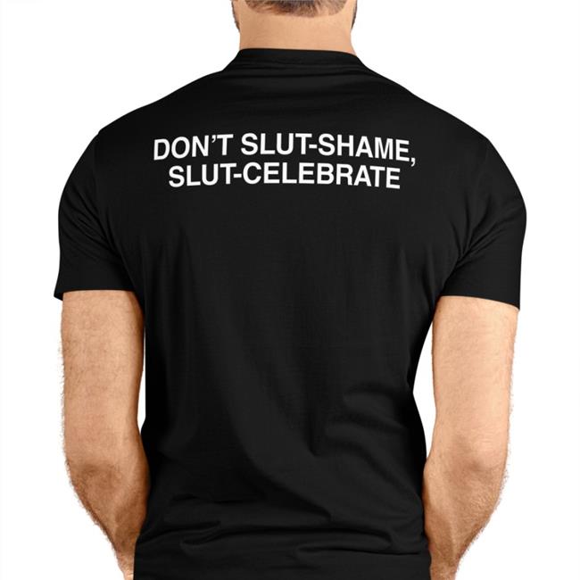 Don't Slut Shame Slut Celebrate Shirt