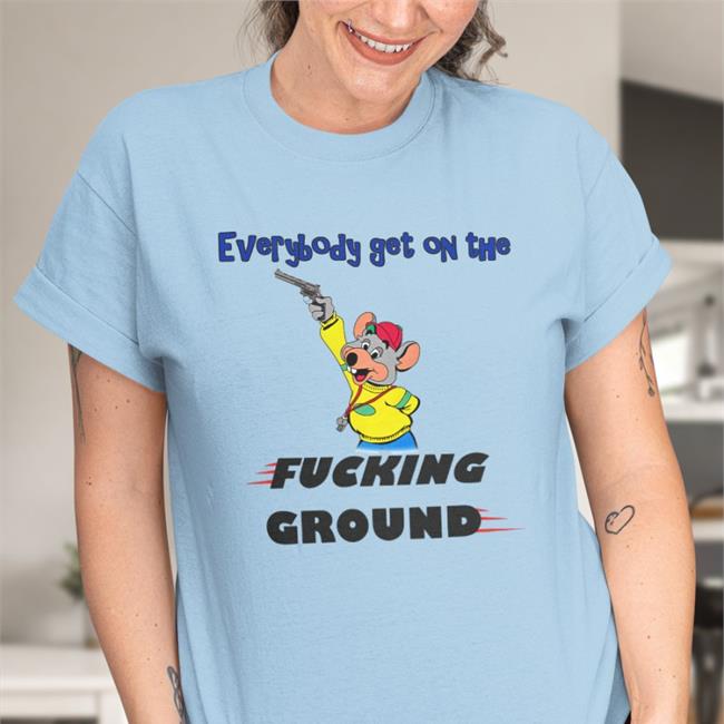 Everybody Get On The Fucking Ground Shirts