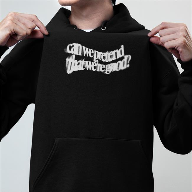 Daniel Seavey Merch Can We Pretend That We're Good Hoodie Seaveydaniel