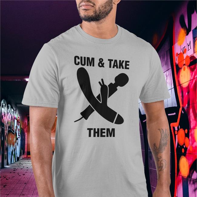 Cum Take Them Shirt