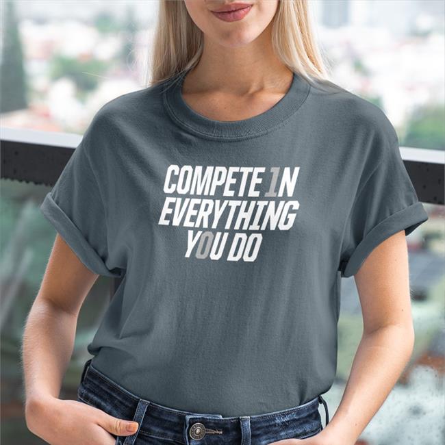 Compete In Everything You Do Shirt Penn State Football