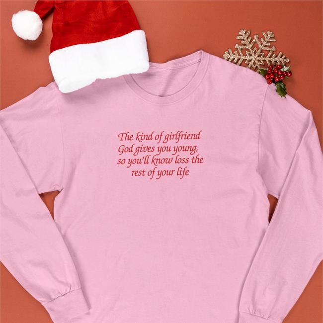 The Kind Of Girlfriend God Gives You Young So You'll Know Loss The Rest Of Your Life Shirt Light Pink