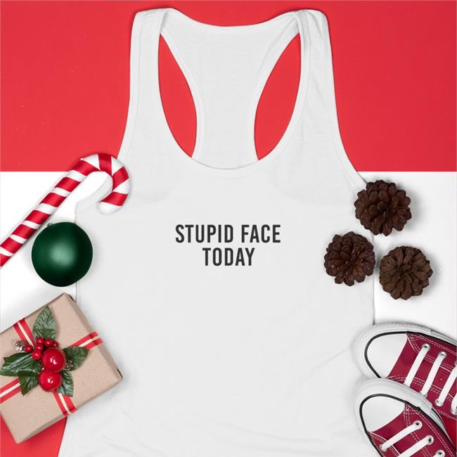 Poorly Translated Shirts Stupid Face Today Tees