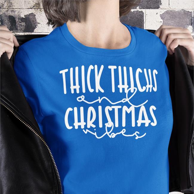 Hot Weird Thrift Store Shirts Thick Thighs And Christmas Vibes Shirt