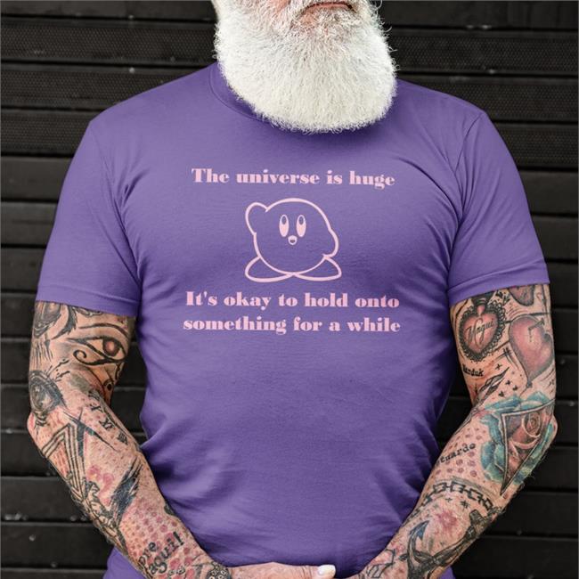 The Universe Is Huge It's Okay To Hold Onto Something For A While Tee