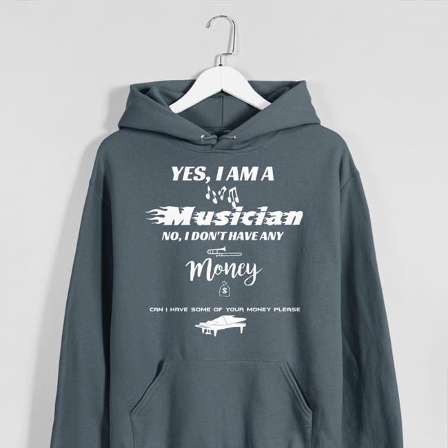 Yes I Am A Musician No I Don't Have Any Money Sweatshirt Threatening Music Notation Threatnotation
