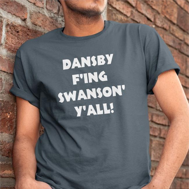 Jason Dorn Dansby F'ing Swanson Y'all Shirt