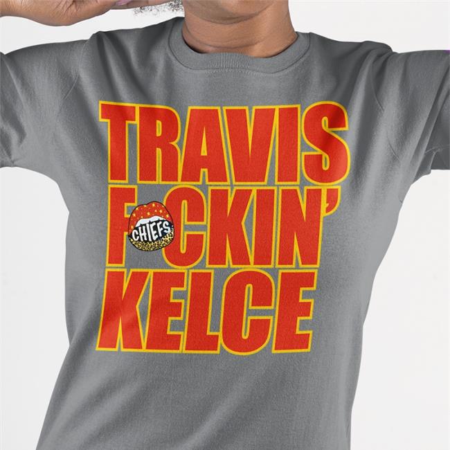 Travis Fckin' Kelce Shirt