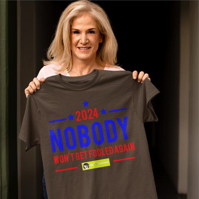 Nobody 2024 Won't Get Fooled Again Tee Shirt