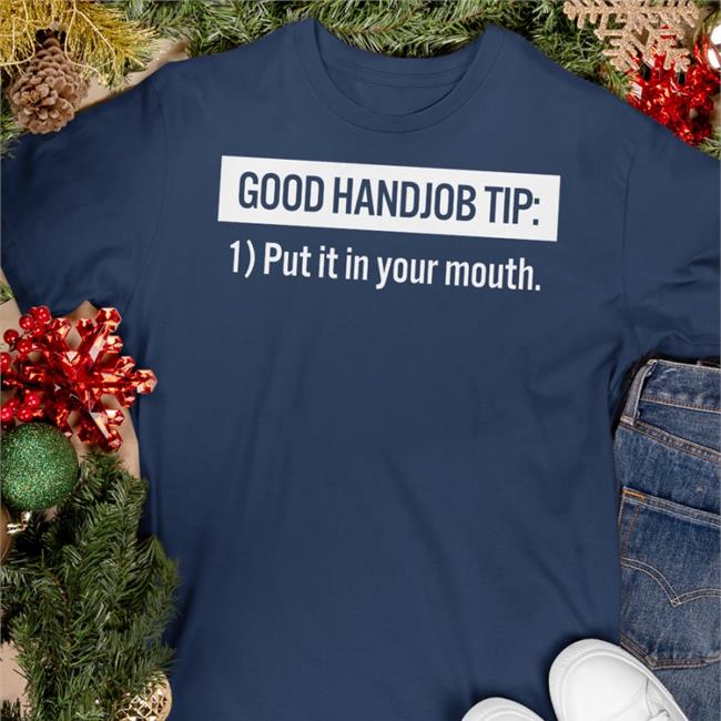 Good Handjob Tip Put It In Your Mouth Shirt Benson&Tanya 4 Democracy